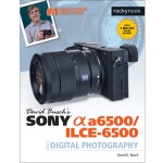 Sony Alpha a6500 Guide to Digital Photography by David Busch