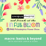 Philly Flower Show: Macro Basics and Beyond with Heather Larkin (Sigma)